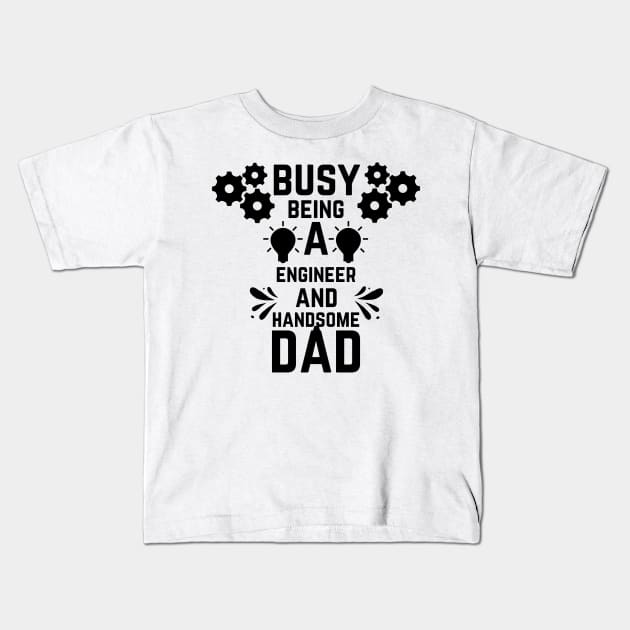 Busy Being A Engineer And A Handsome Dad Kids T-Shirt by NICHE&NICHE